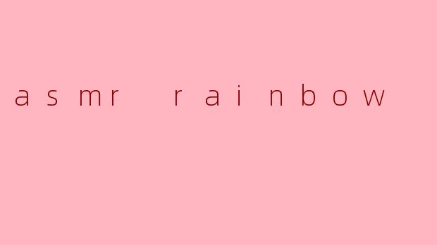 asmr rainbow